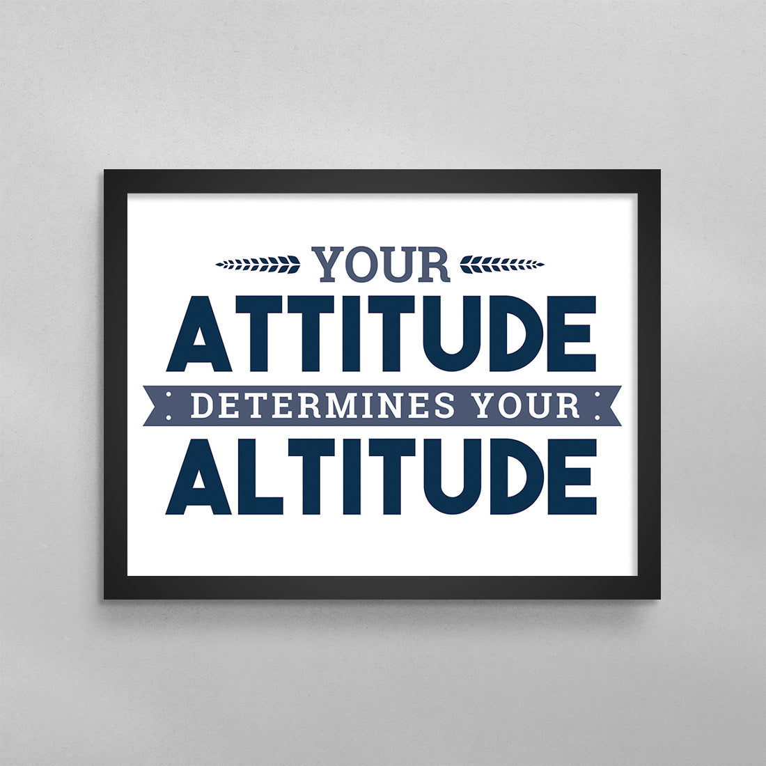 Your Attitude Determines Your Altitude